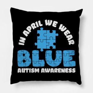 In April We Wear Blue - Autism Awareness Pillow