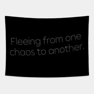 Fleeing From One Chaos to Another. Hero Quotes Typographic Survival of Life’s Disorder Sad Admitting Sacrifice Challenges Slogan Man's & Woman's Tapestry