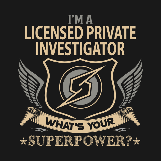 Licensed Private Investigator T Shirt - Superpower Gift Item Tee by Cosimiaart