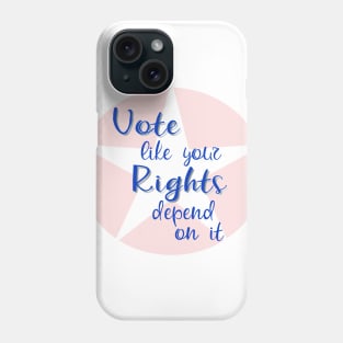 Vote Like Your Rights Depend on It Phone Case