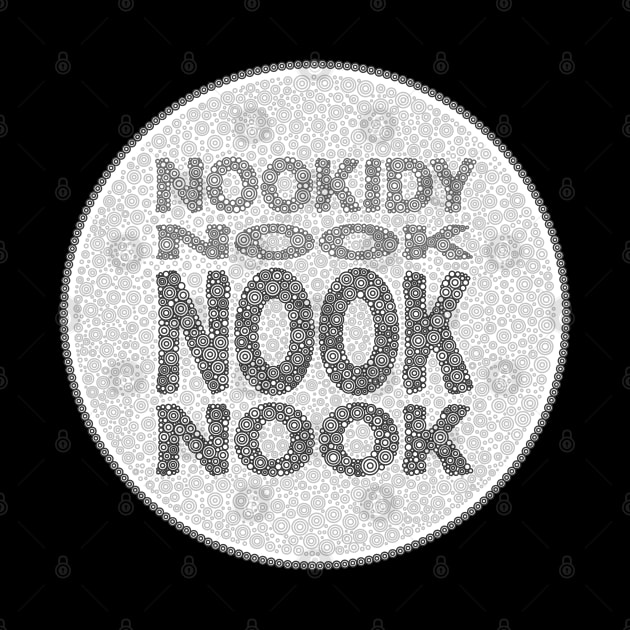 Phrase Nookidy Nook Nook Nook Black And White Circle Design by pbdotman