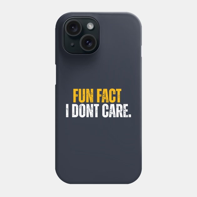 Fun Fact I Don't Care Phone Case by ohyeahh