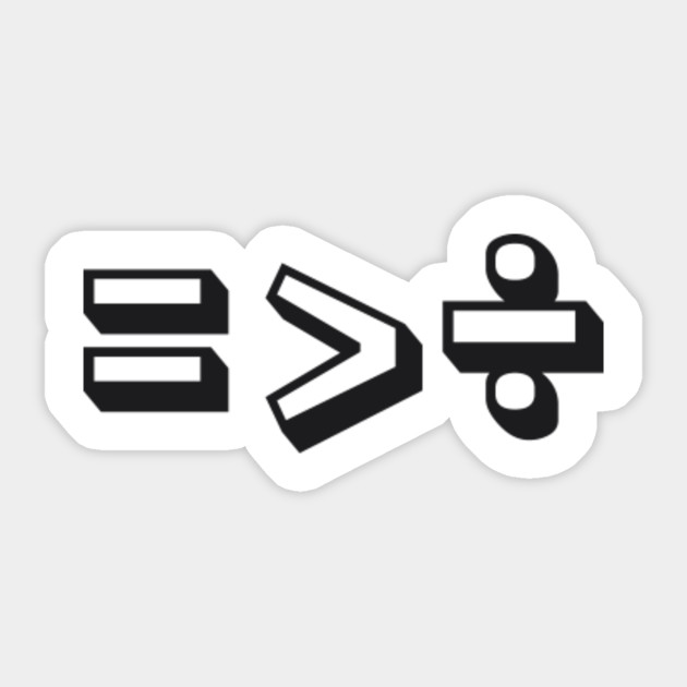 Equal Is Greater Than Division Equality Equality Sticker Teepublic
