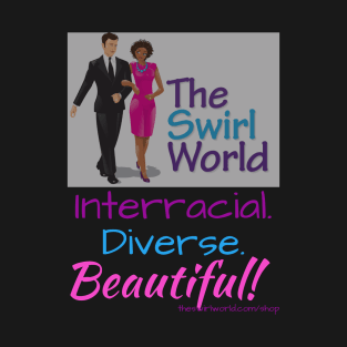 The Swirl World - Interracial. Diverse. Beautiful! T-Shirt