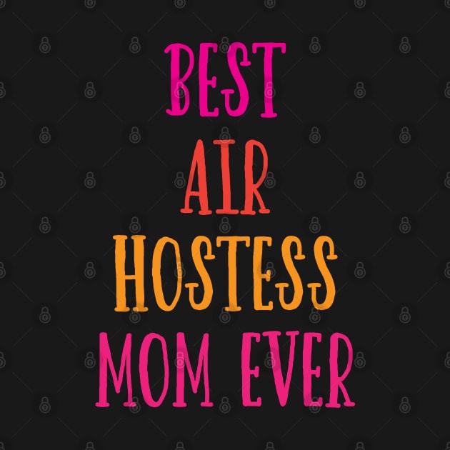 Best Air Hostess Mom Every Funny Flight Attendants Flying Aviation by patroart