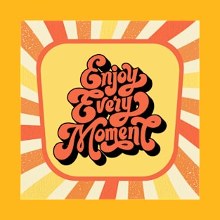 Enjoy Every Moment T-Shirt