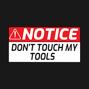 Warning Don’t Touch My Tools Funny Tool Box Warning sign T-Shirt