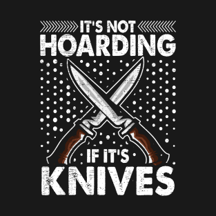 It's Not Hording If It's Knives Forging Forge Knife Collector T-Shirt