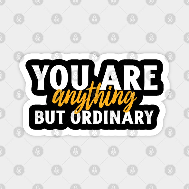 you are anything but ordinary Magnet by Art Designs