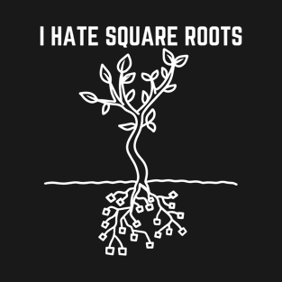 I Hate Square Roots Funny Math T-Shirt