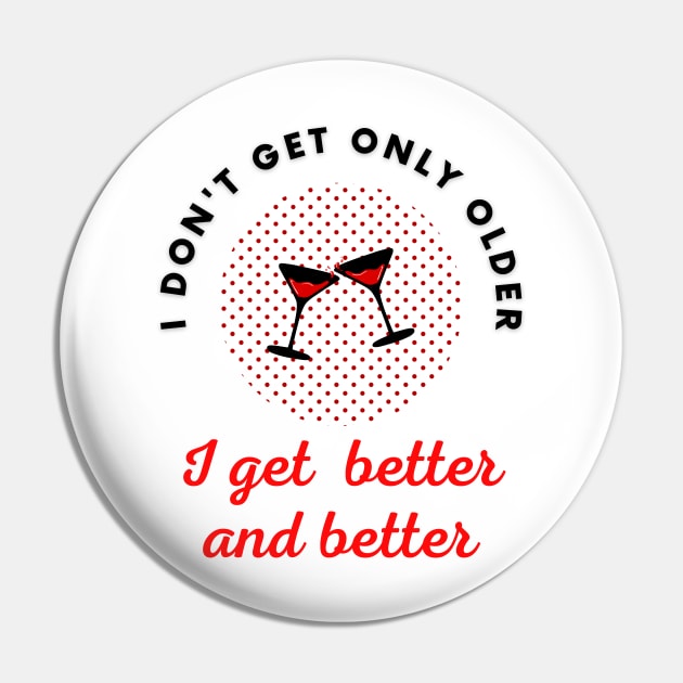 I don't get only older I get better and better Pin by Digital Mag Store