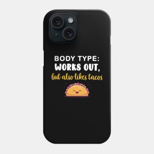 Body Type: Works out, but also likes tacos Phone Case