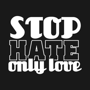 Stop Hate T-Shirt