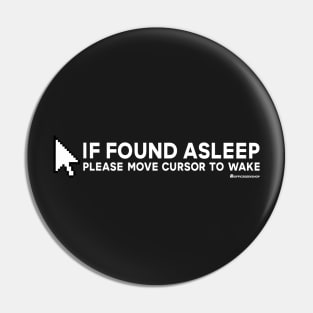 IF FOUND ASLEEP PLEASE MOVE CURSOR TO WAKE Pin