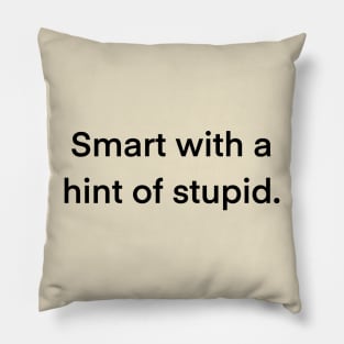 Smart with a Hint of Stupid Typography Design Pillow