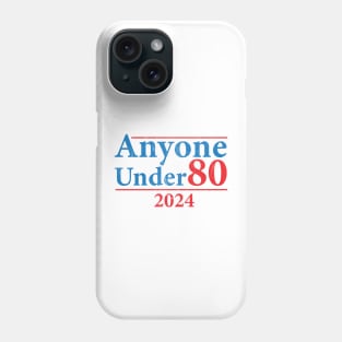 Anyone Under 80 2024 Election Funny Phone Case