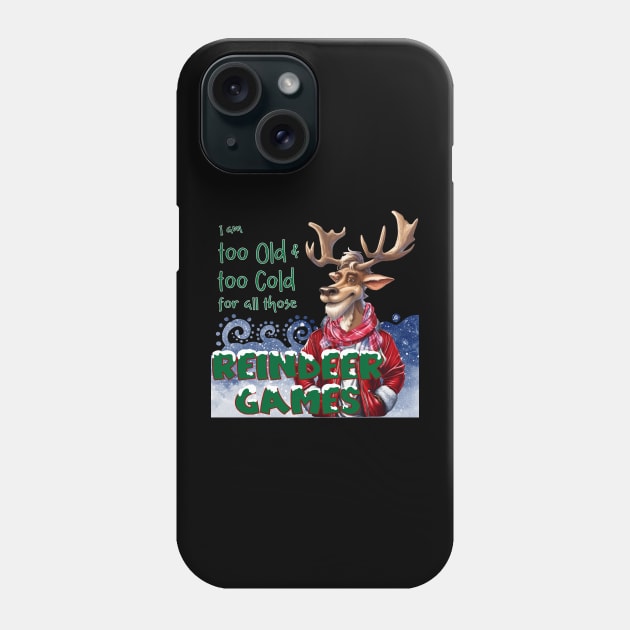 I am too old & too cold for all those Reindeer Games Phone Case by Mama_Baloos_Place