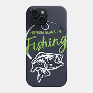 Freedom Means I'm Fishing Phone Case