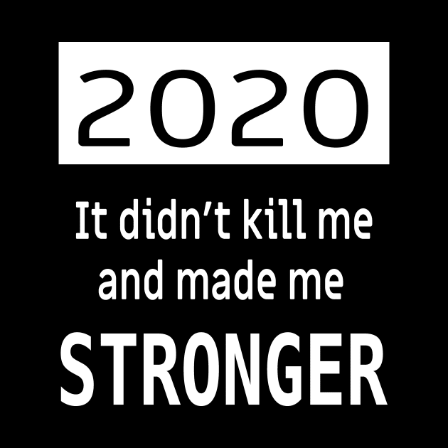 2020 Didn't kill me and made me stronger! by Epic punchlines