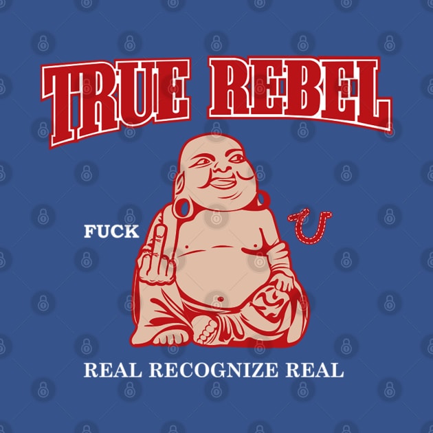 TRUE REBEL FUCK U REAL RECOGNIZE REAL by dopeazzgraphics