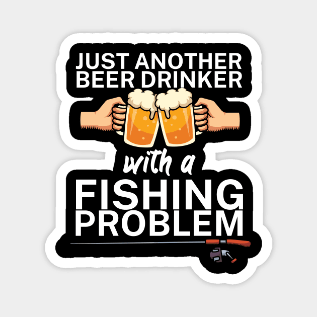 Just another beer drinker with a fishing problem Magnet by maxcode