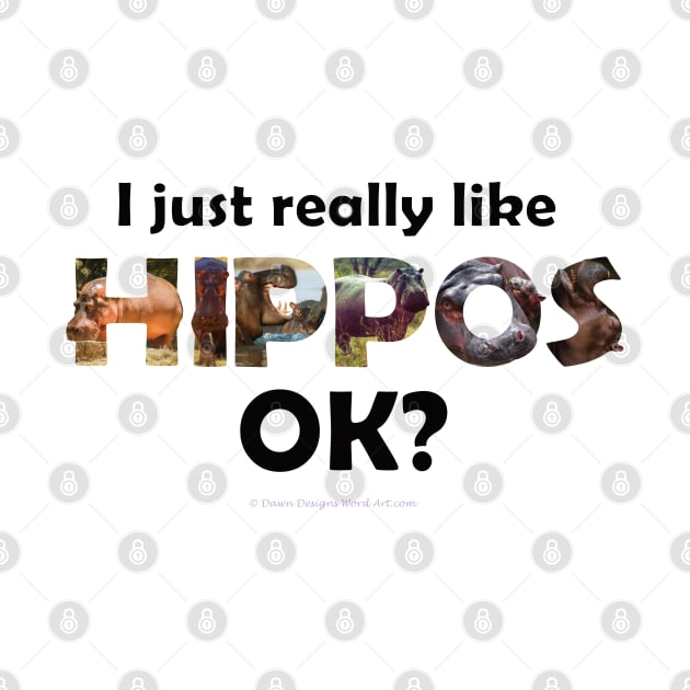 I just really like hippos ok? - wildlife oil painting word art by DawnDesignsWordArt