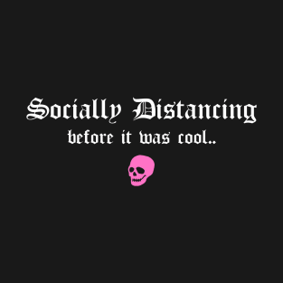 Social Distancing Before It Was Cool Funny Goth Anti Social Introvert T-Shirt