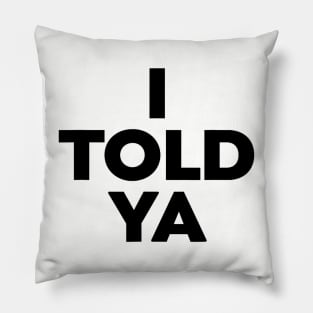 I-Told-Ya Pillow