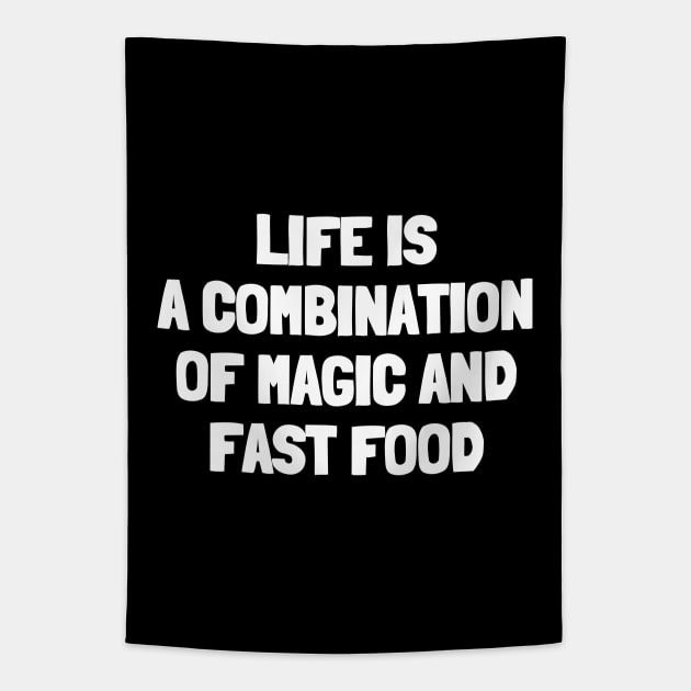 Life is a combination of magic and fast food Tapestry by White Words