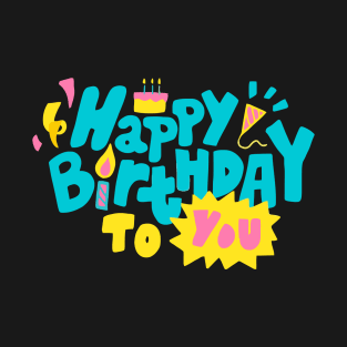 Happy Birthday To You T-Shirt