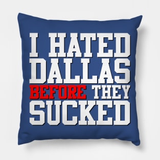 I Hated Dallas BEFORE They Sucked (Blue) Pillow