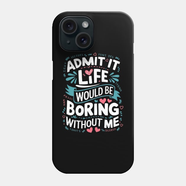 It Life Would Be Boring Without Me Phone Case by TshirtMA