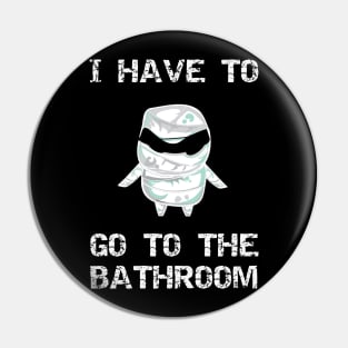 I Have to Go to the Bathroom Pin