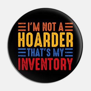 I'm Not A Hoarder That's My Inventory Pin