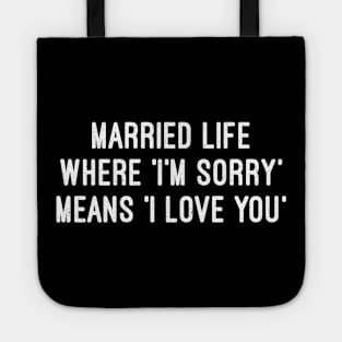 Married Life Where 'I'm Sorry' Means 'I Love You Tote