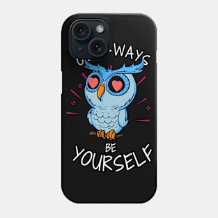 Owl-ways Be Yourself Phone Case