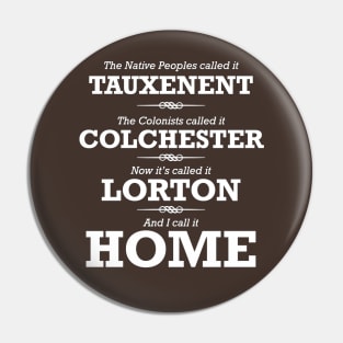 Lorton is Home - White Print Pin