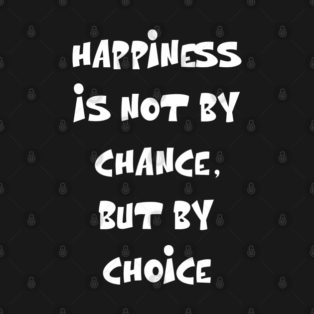 Happiness is not by chance, but by choice Motivational Quote by Gevover