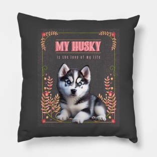 My Husky is the Love of My Life Pillow