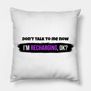 Don't talk to me now - I'm recharging, ok? Pillow