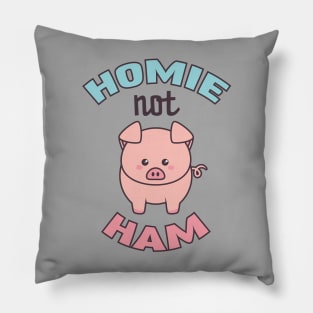 Pig Lover Gift for Vegans & Vegetarians Homie Not Ham Pillow