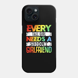 Every Tall Girl Needs Short Girlfriend Lesbian Pride Month Phone Case