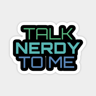 Talk Nerdy To Me Magnet