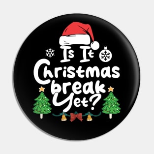 Is It Christmas Break Yet Funny Xmas Holiday Teacher Pin