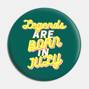 Legends are born in July Pin