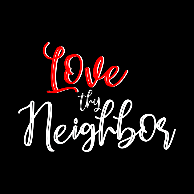 Love thy neighbor by By Faith Visual Designs