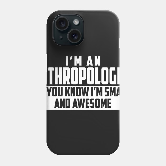 Smart and Awesome Anthropologist Phone Case by helloshirts