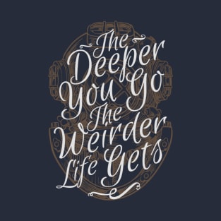 The Deeper You Go T-Shirt