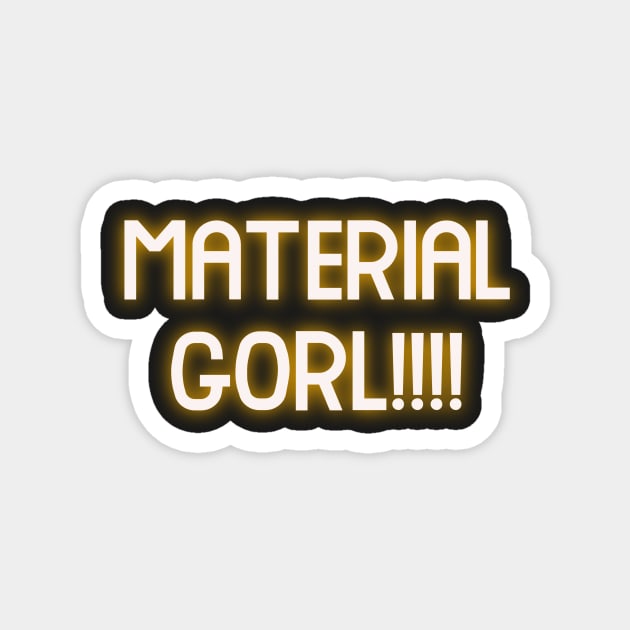 Material Gorl!!! Magnet by ToughCookie98