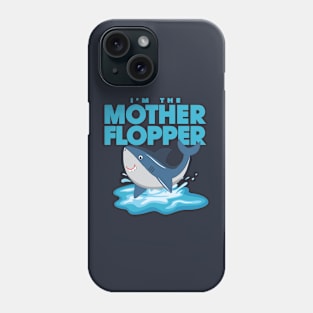 I'm The Mother Flopper Phone Case